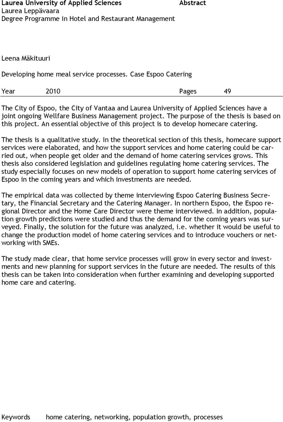 The purpose of the thesis is based on this project. An essential objective of this project is to develop homecare catering. The thesis is a qualitative study.