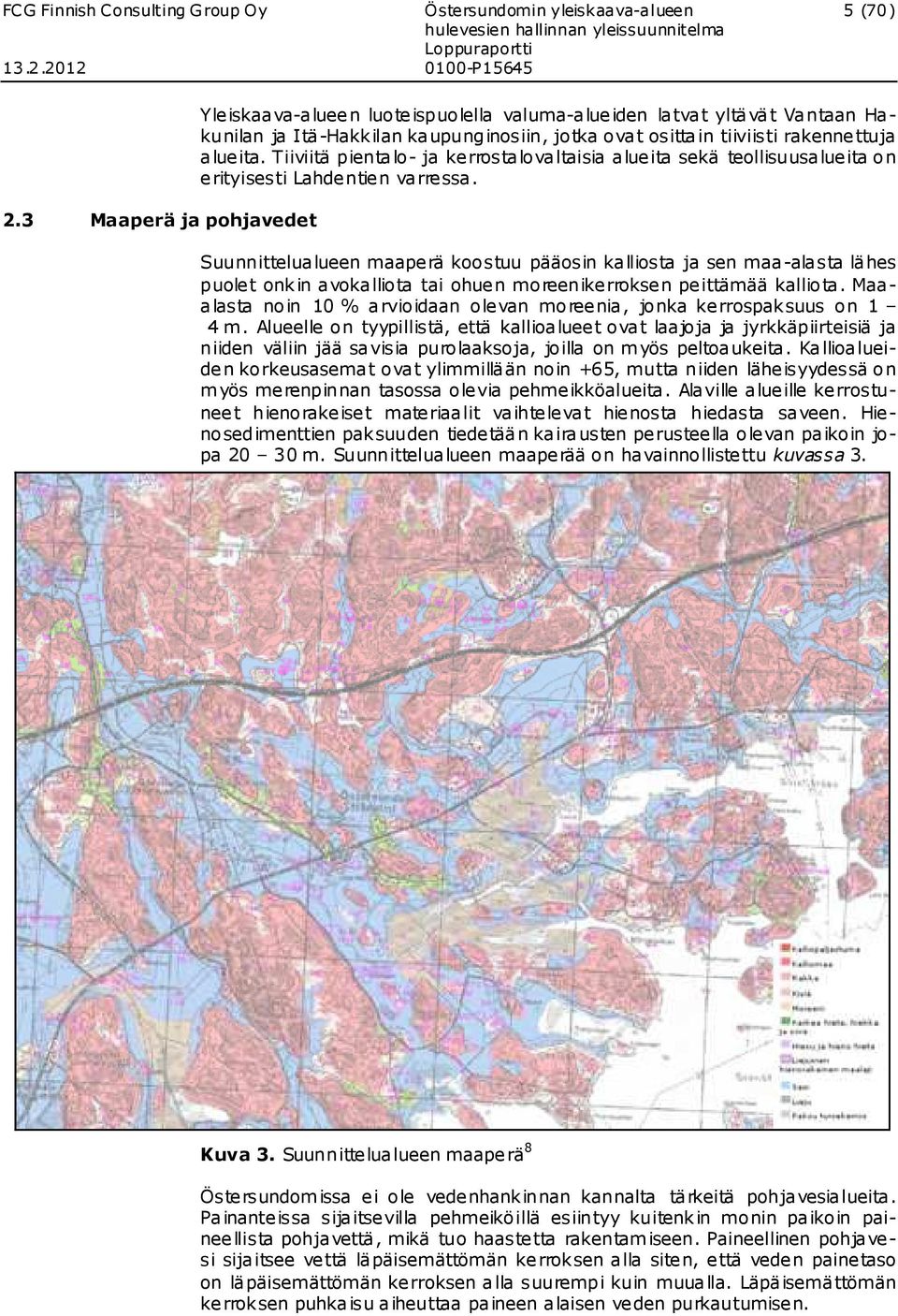 Tiiviitä pientalo- ja kerrostalovaltaisia alueita sekä teollisuusalueita on erityisesti Lahdentien varressa.