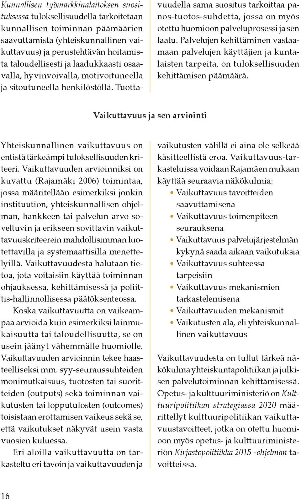 Tuottavuudella sama suositus tarkoittaa panos-t uotos-su hdet ta, jossa on myös otettu huomioon palveluprosessi ja sen laatu.