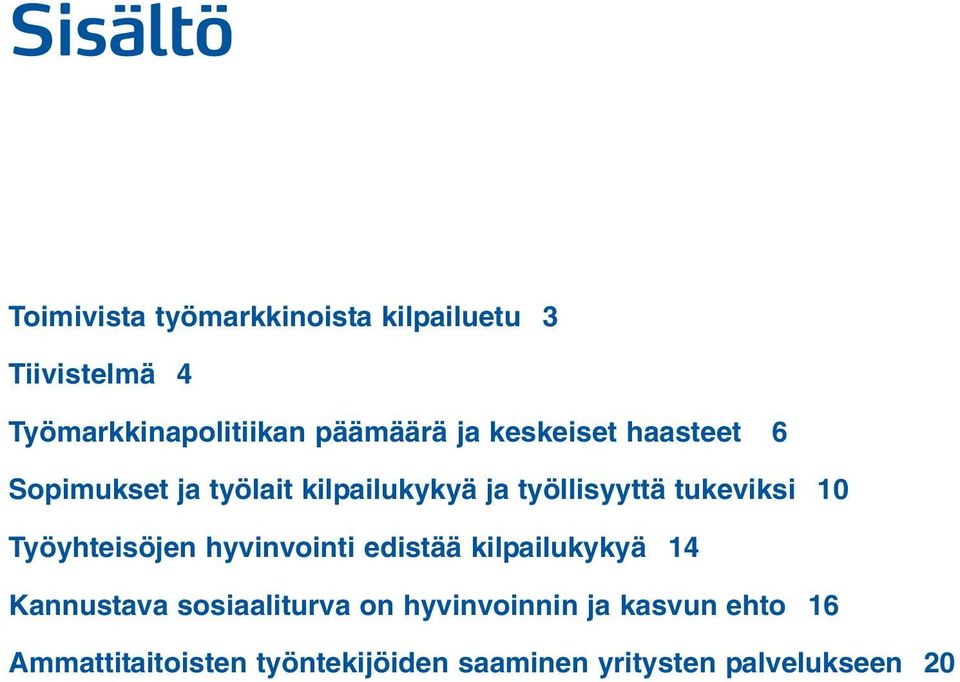 tukeviksi 10 Työyhteisöjen hyvinvointi edistää kilpailukykyä 14 Kannustava sosiaaliturva