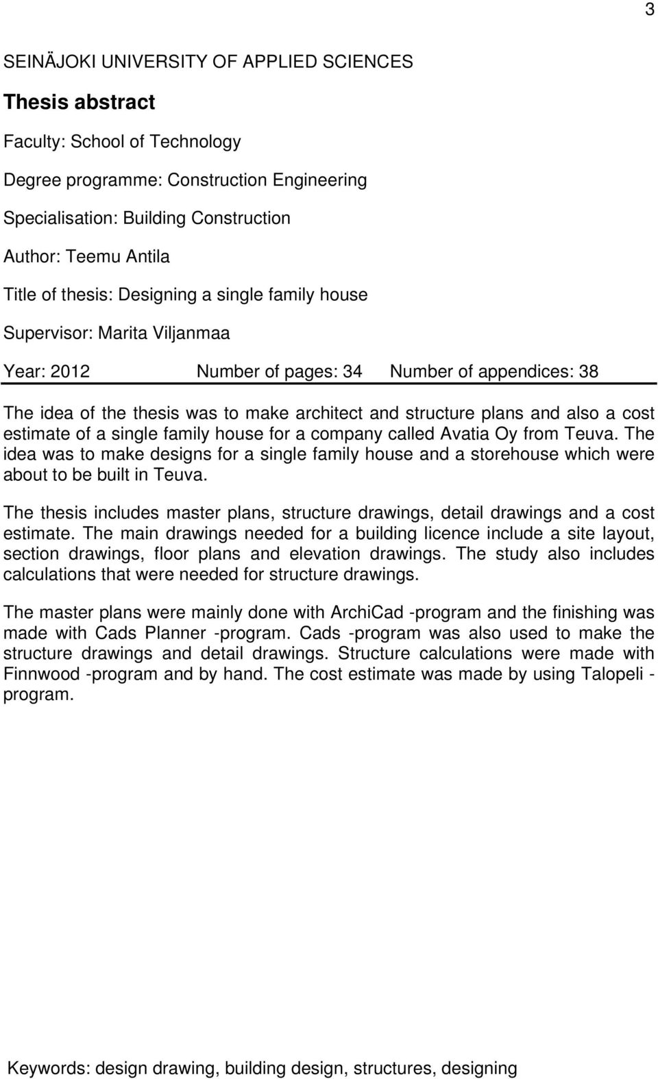 a cost estimate of a single family house for a company called Avatia Oy from Teuva. The idea was to make designs for a single family house and a storehouse which were about to be built in Teuva.