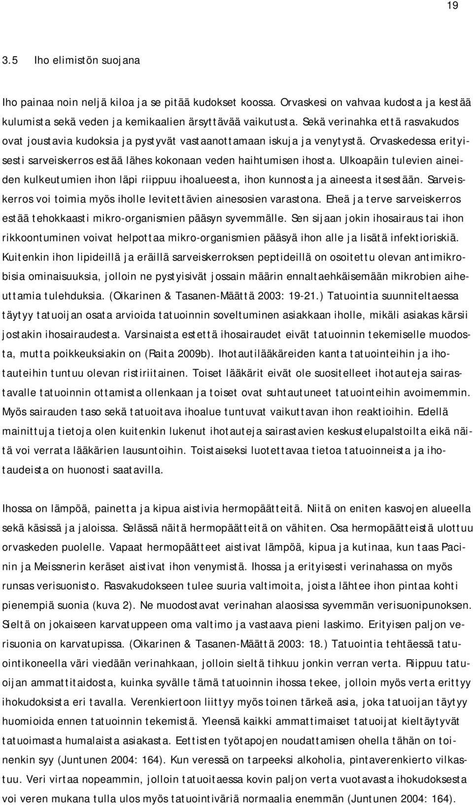 Ulkoapäin tulevien aineiden kulkeutumien ihon läpi riippuu ihoalueesta, ihon kunnosta ja aineesta itsestään. Sarveiskerros voi toimia myös iholle levitettävien ainesosien varastona.