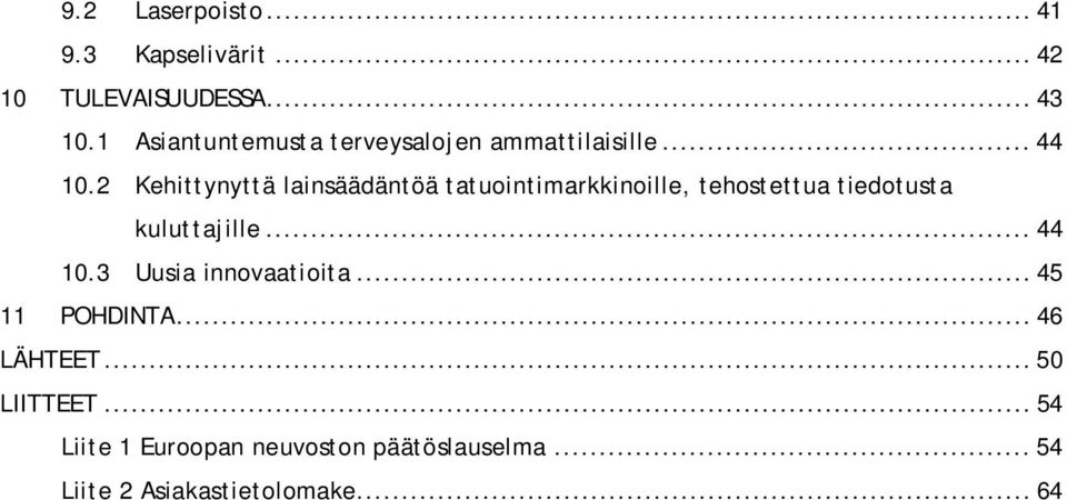 2 Kehittynyttä lainsäädäntöä tatuointimarkkinoille, tehostettua tiedotusta kuluttajille... 44 10.