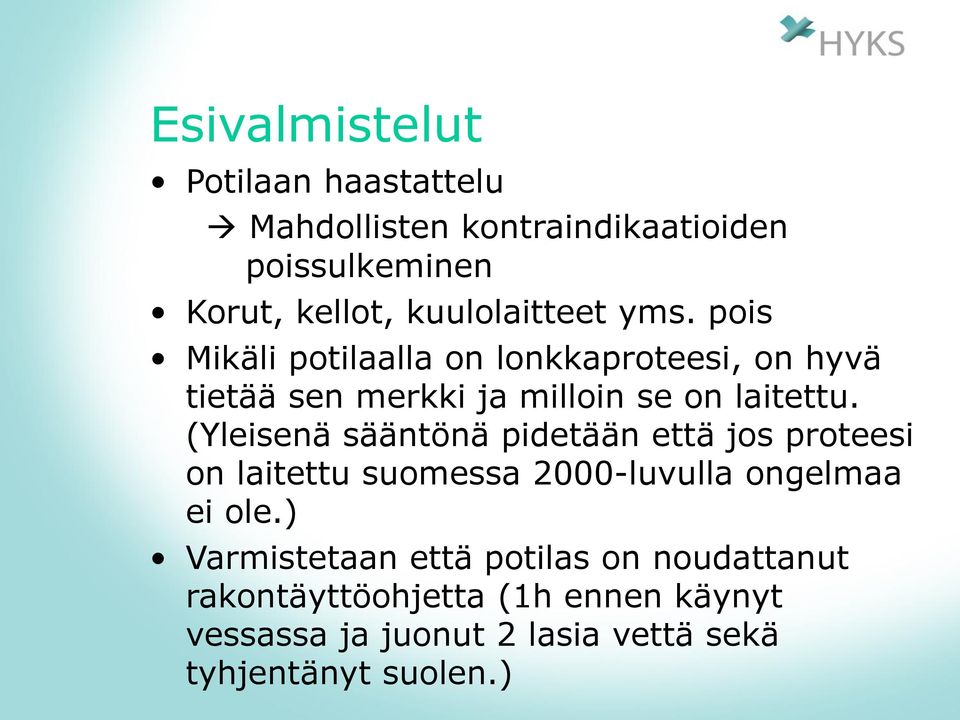 pois Mikäli potilaalla on lonkkaproteesi, on hyvä tietää sen merkki ja milloin se on laitettu.