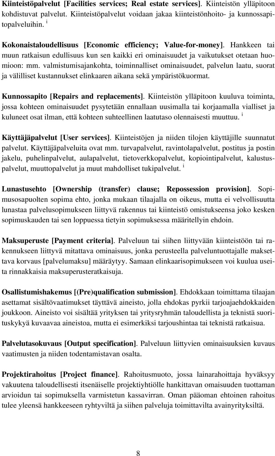 valmistumisajankohta, toiminnalliset ominaisuudet, palvelun laatu, suorat ja välilliset kustannukset elinkaaren aikana sekä ympäristökuormat. Kunnossapito [Repairs and replacements].