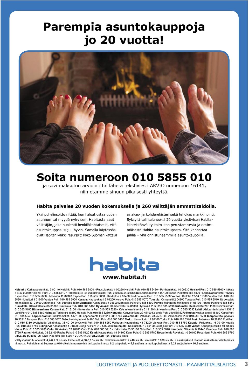 Habitasta saat välittäjän, joka huolehtii henkilökohtaisesti, että asuntokauppasi sujuu hyvin.