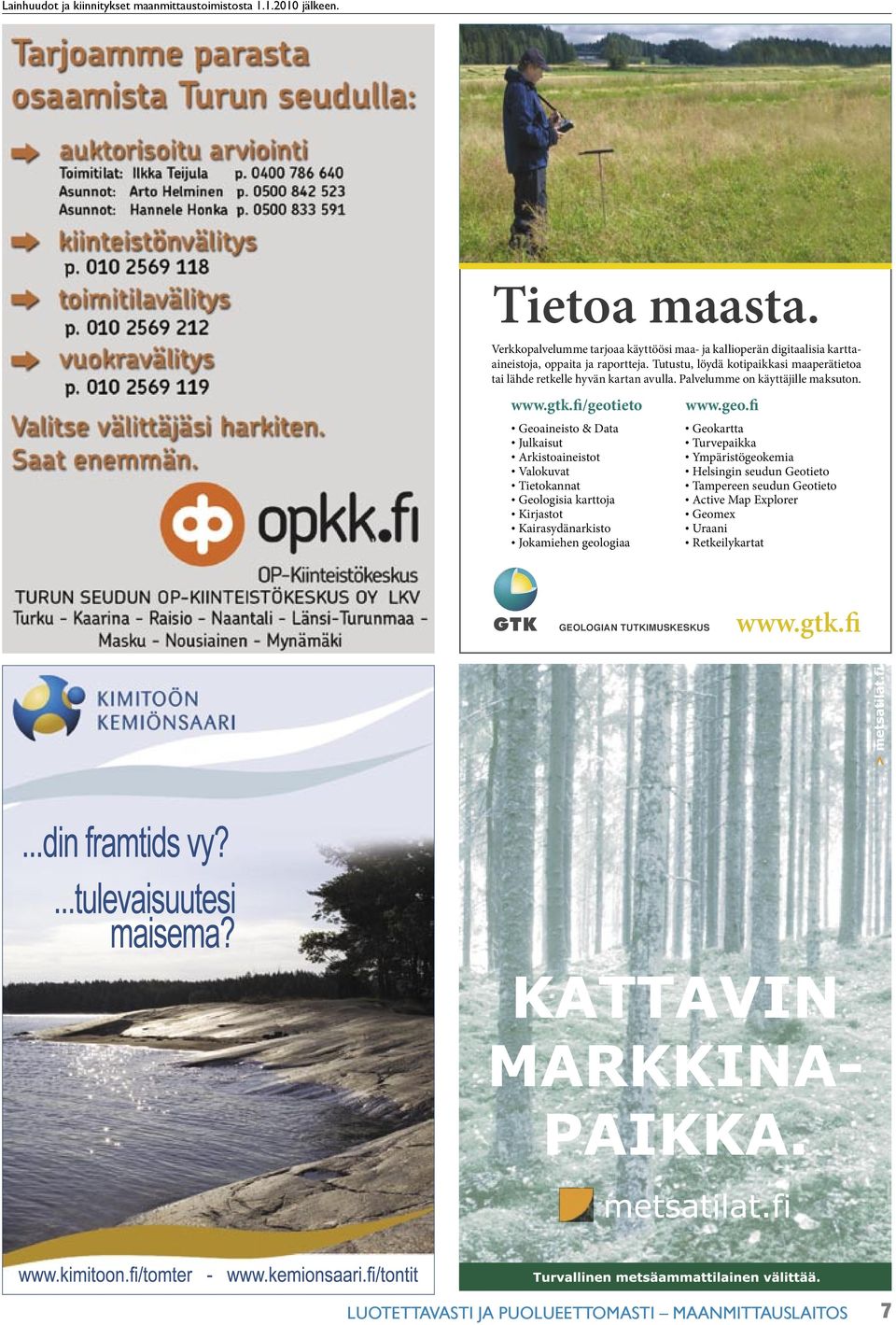 Tutustu, löydä kotipaikkasi maaperätietoa tai lähde retkelle hyvän kartan avulla. Palvelumme on käyttäjille maksuton. www.gtk.