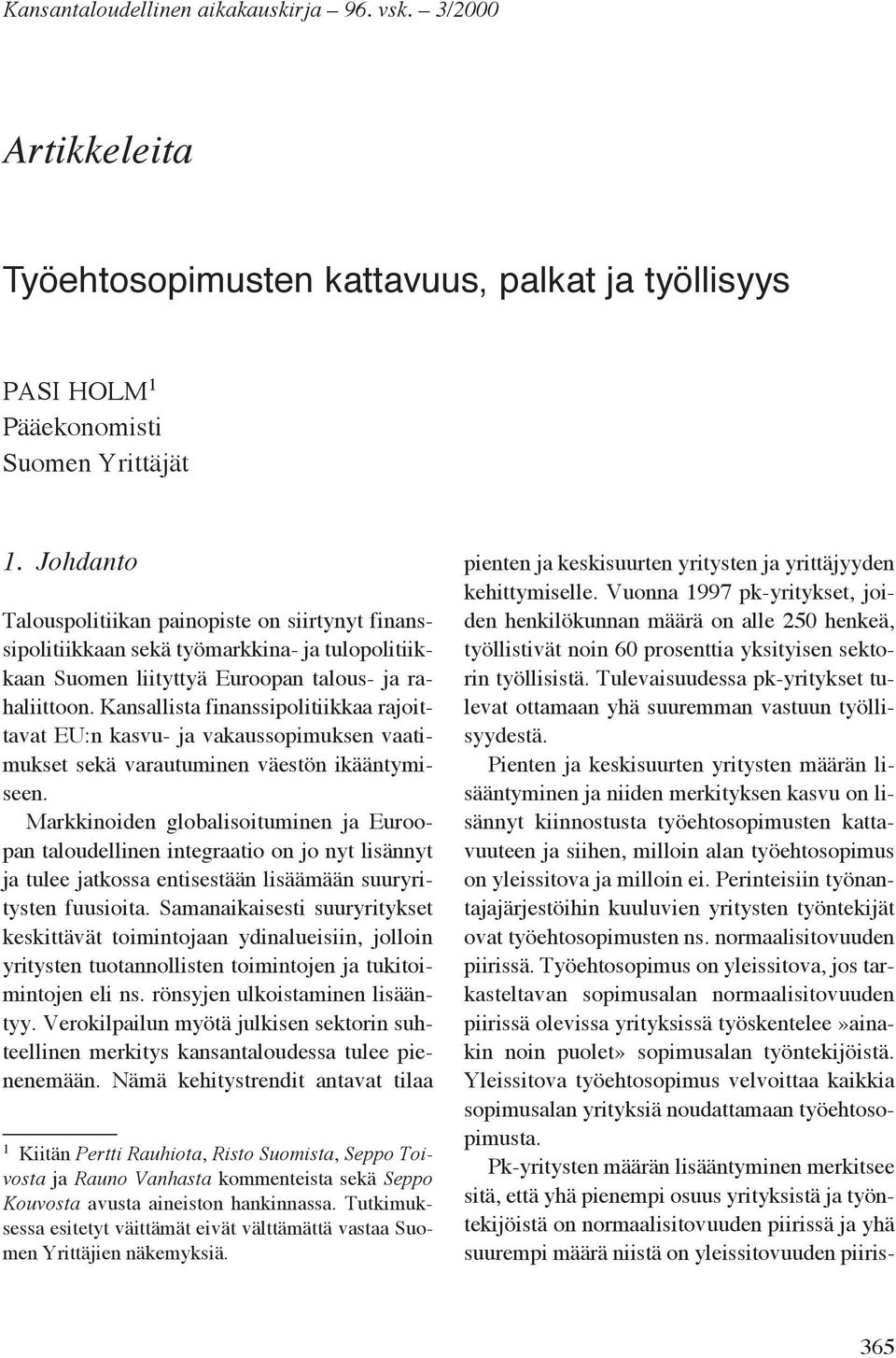 Kansallista finanssipolitiikkaa rajoittavat EU:n kasvu- ja vakaussopimuksen vaatimukset sekä varautuminen väestön ikääntymiseen.