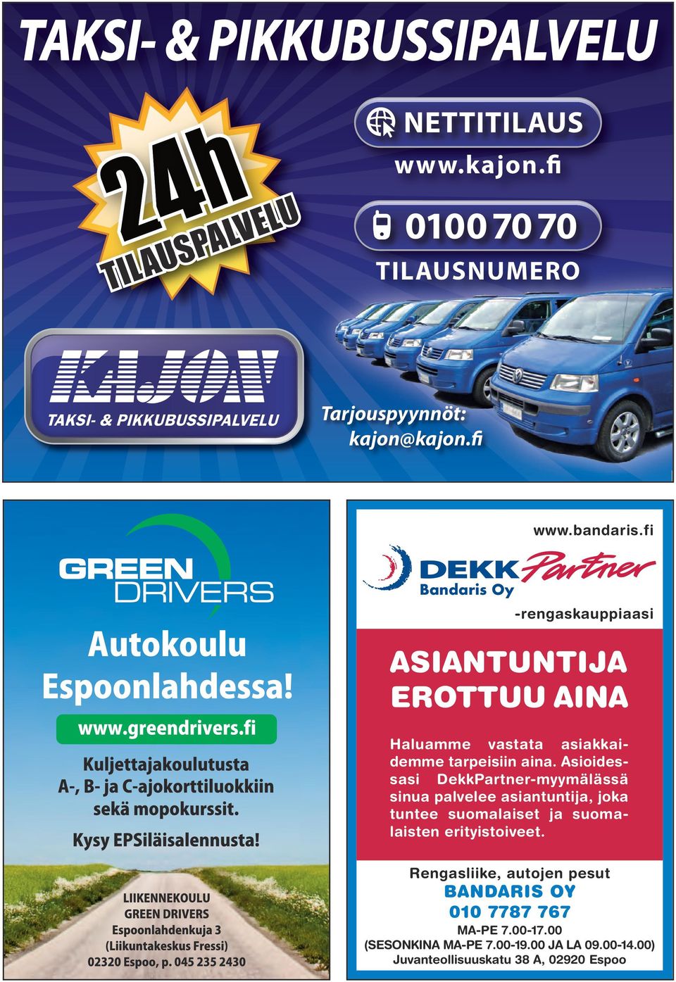 Rengasliike, autojen pesut BANDARIS OY 010 7787 767 TARRAKOOT: MA-PE 7.00-17.00 (SESONKINA A5 MA-PE 7.00-19.00 JA LA 09.00-14.