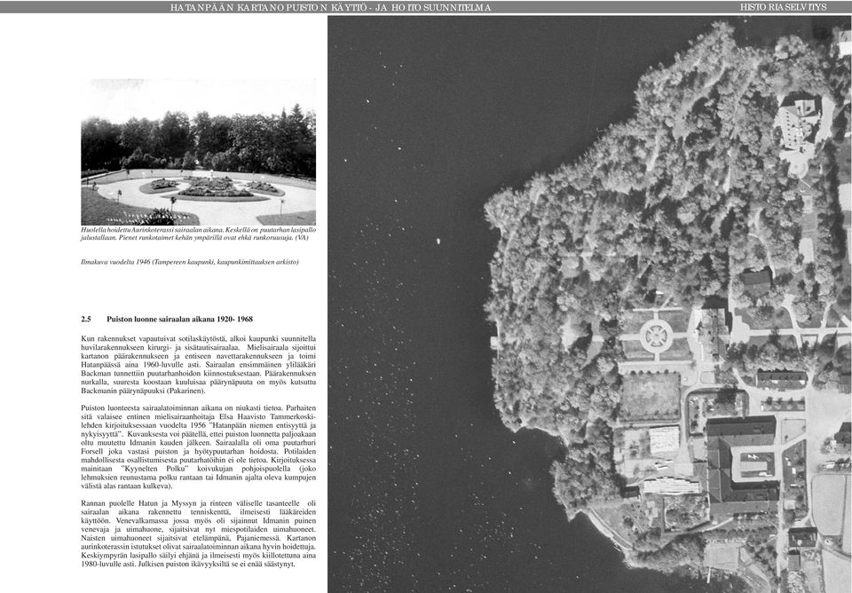 5 Puiston luonne sairaalan aikana 1920-1968 Kun rakennukset vapautuivat sotilaskäytöstä, alkoi kaupunki suunnitella huvilarakennukseen kirurgi- ja sisätautisairaalaa.