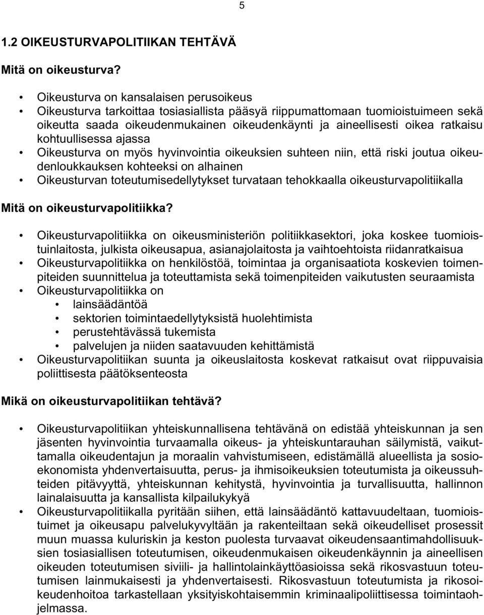 kohtuullisessa ajassa Oikeusturva on myös hyvinvointia oikeuksien suhteen niin, että riski joutua oikeudenloukkauksen kohteeksi on alhainen Oikeusturvan toteutumisedellytykset turvataan tehokkaalla