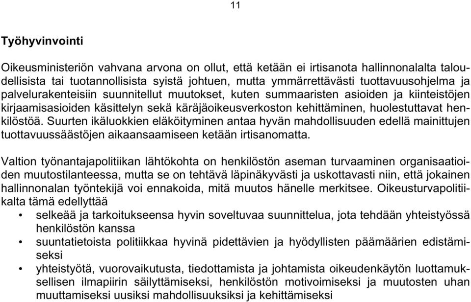 Suurten ikäluokkien eläköityminen antaa hyvän mahdollisuuden edellä mainittujen tuottavuussäästöjen aikaansaamiseen ketään irtisanomatta.