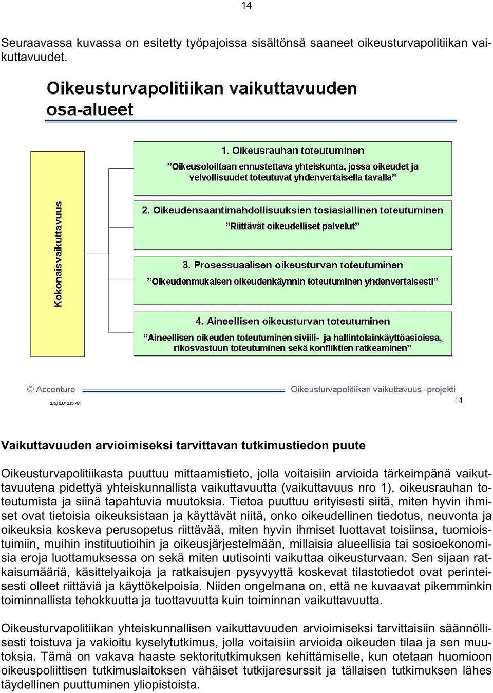 vaikuttavuutta (vaikuttavuus nro 1), oikeusrauhan toteutumista ja siinä tapahtuvia muutoksia.