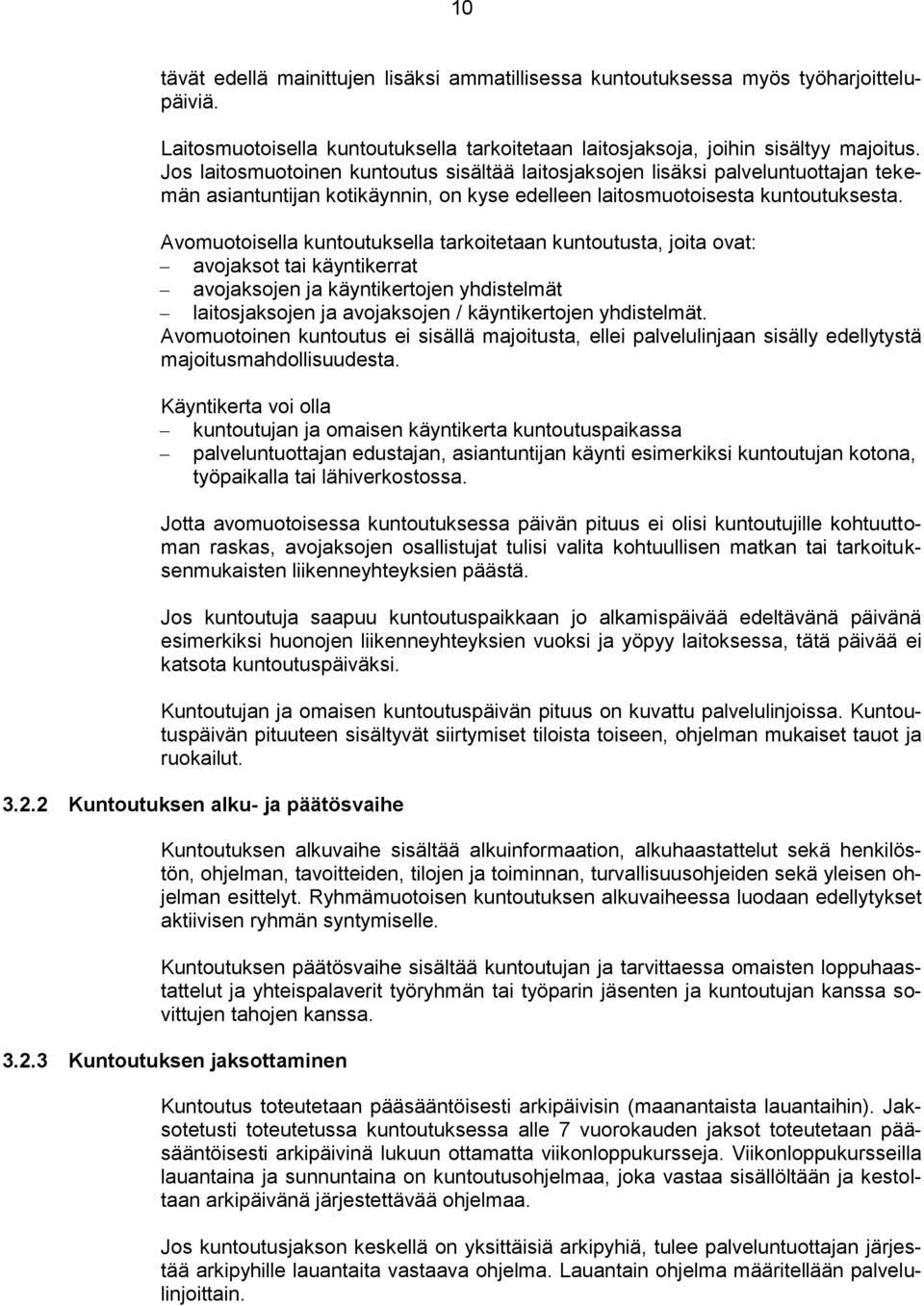 Avomuotoisella kuntoutuksella tarkoitetaan kuntoutusta, joita ovat: avojaksot tai käyntikerrat avojaksojen ja käyntikertojen yhdistelmät laitosjaksojen ja avojaksojen / käyntikertojen yhdistelmät.