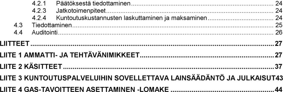 .. 27 LIITE 1 AMMATTI- JA TEHTÄVÄNIMIKKEET... 27 LIITE 2 KÄSITTEET.