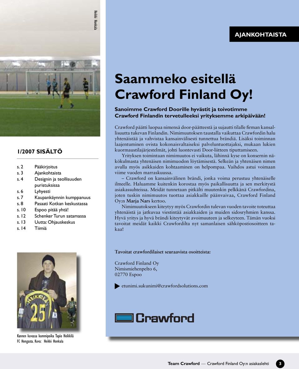13 Uutta: Ohjauskeskus s. 14 Tiimiä Crawford päätti luopua nimensä door-päätteestä ja sujautti tilalle firman kansallisuutta tukevan Finlandin.