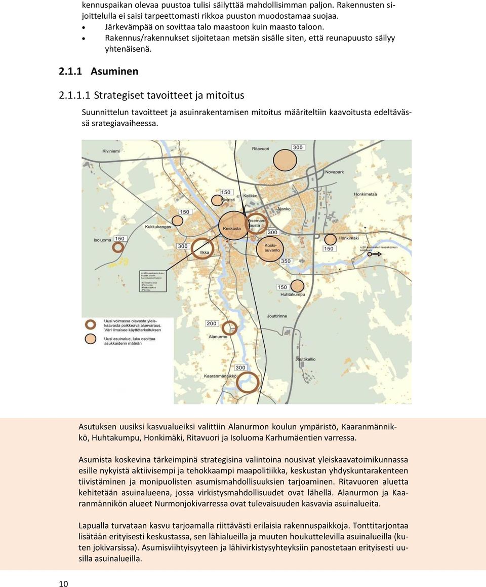 1 Asuminen 2.1.1.1 Strategiset tavoitteet ja mitoitus Suunnittelun tavoitteet ja asuinrakentamisen mitoitus määriteltiin kaavoitusta edeltävässä srategiavaiheessa.