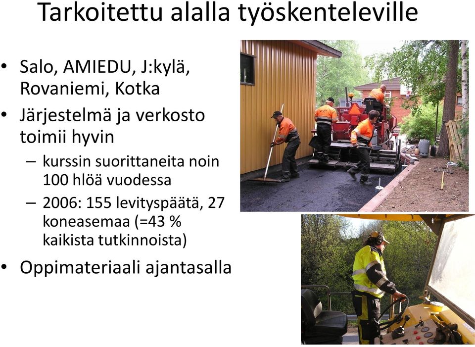 suorittaneita noin 100 hlöä vuodessa 2006: 155 levityspäätä,