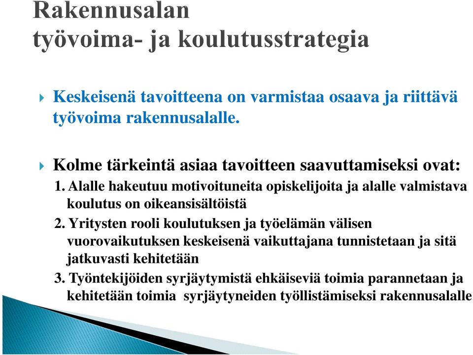 Alalle hakeutuu motivoituneita opiskelijoita ja alalle valmistava koulutus on oikeansisältöistä 2.