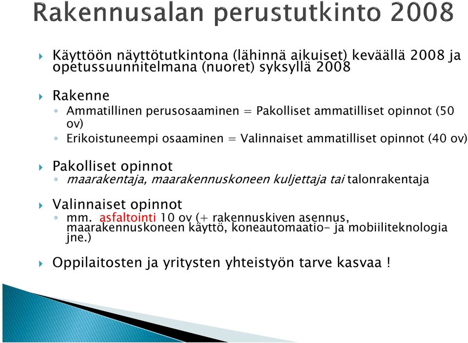 Pakolliset opinnot maarakentaja, maarakennuskoneen kuljettaja tai talonrakentaja Valinnaiset opinnot mm.