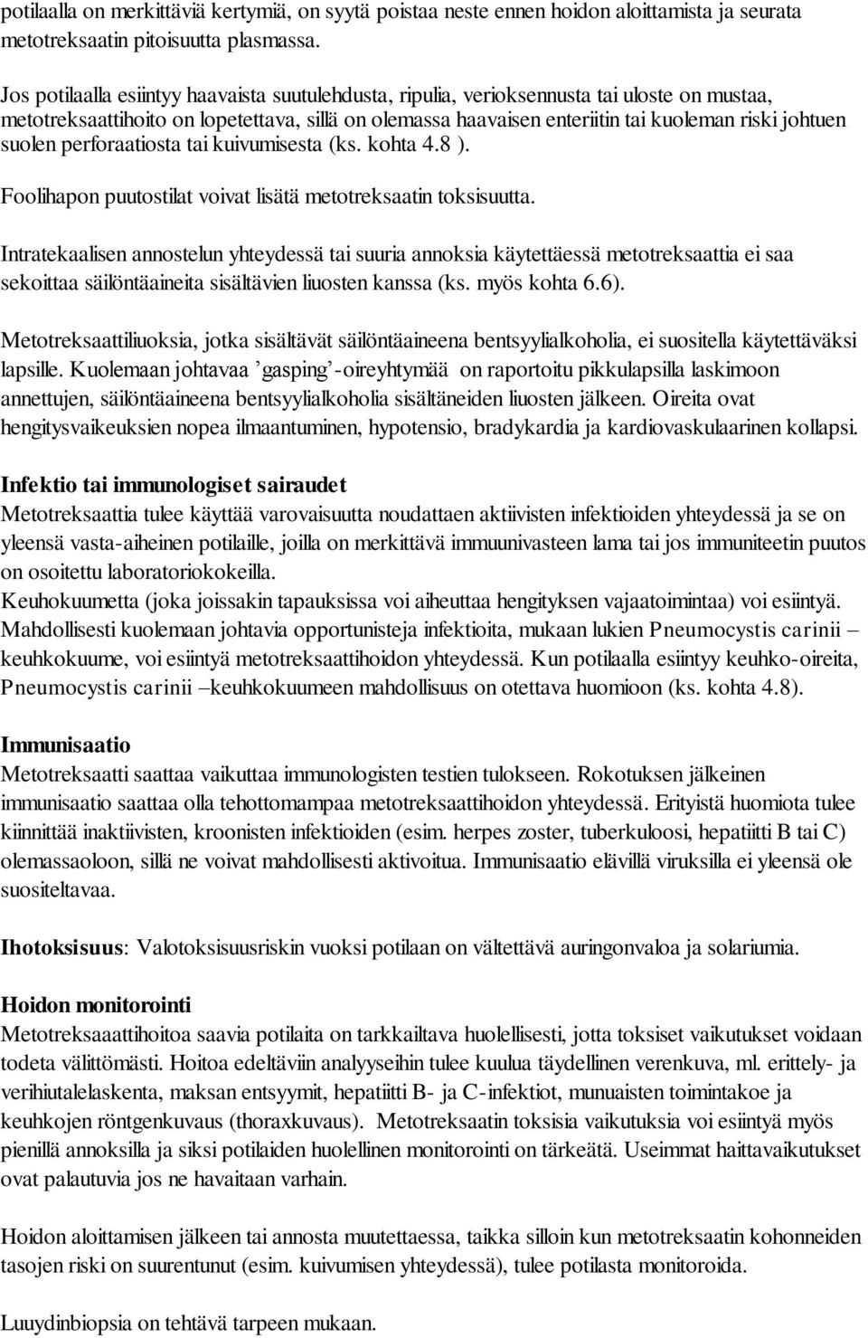 suolen perforaatiosta tai kuivumisesta (ks. kohta 4.8 ). Foolihapon puutostilat voivat lisätä metotreksaatin toksisuutta.