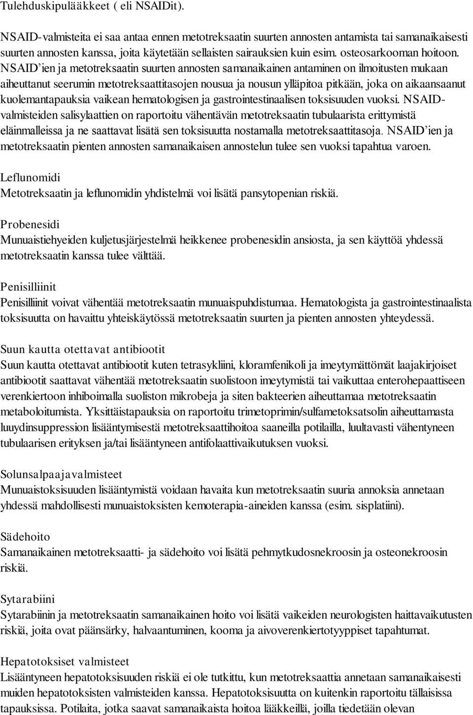 NSAID ien ja metotreksaatin suurten annosten samanaikainen antaminen on ilmoitusten mukaan aiheuttanut seerumin metotreksaattitasojen nousua ja nousun ylläpitoa pitkään, joka on aikaansaanut