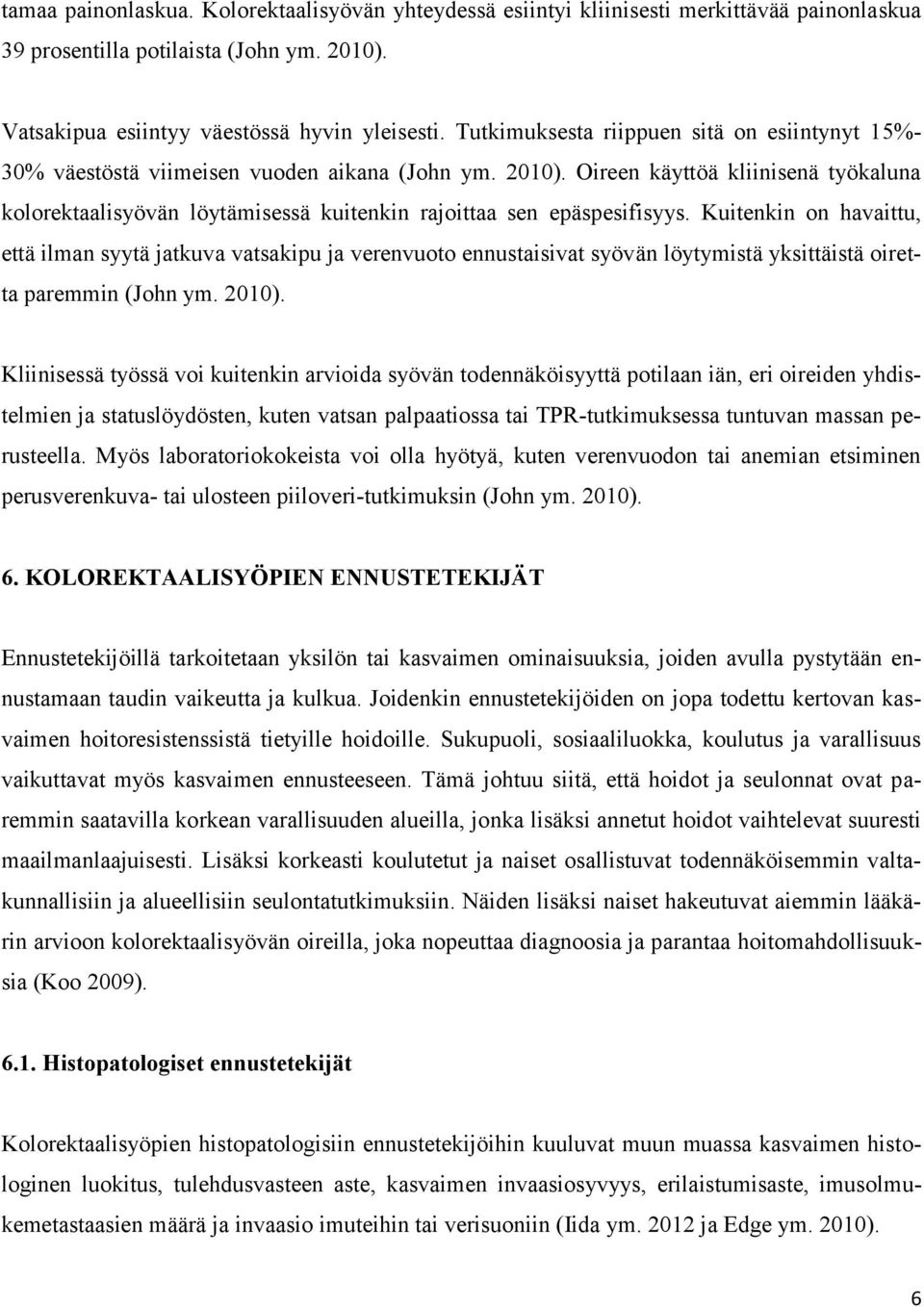 Oireen käyttöä kliinisenä työkaluna kolorektaalisyövän löytämisessä kuitenkin rajoittaa sen epäspesifisyys.