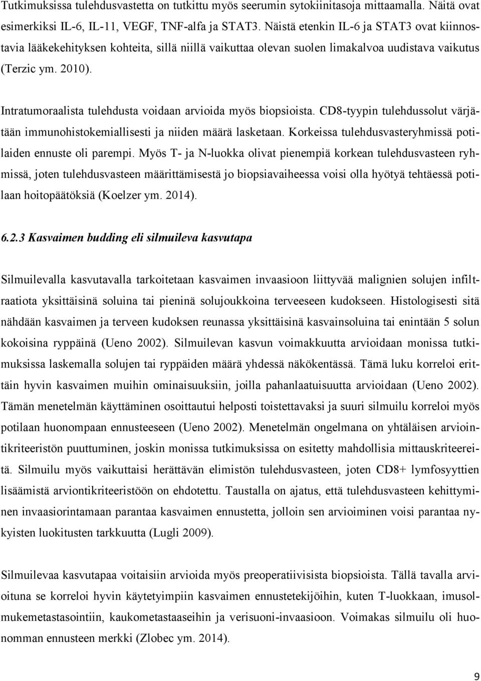 Intratumoraalista tulehdusta voidaan arvioida myös biopsioista. CD8-tyypin tulehdussolut värjätään immunohistokemiallisesti ja niiden määrä lasketaan.