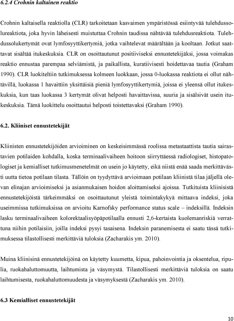 CLR on osoittautunut positiiviseksi ennustetekijäksi, jossa voimakas reaktio ennustaa parempaa selviämistä, ja paikallista, kuratiivisesti hoidettavaa tautia (Graham 1990).