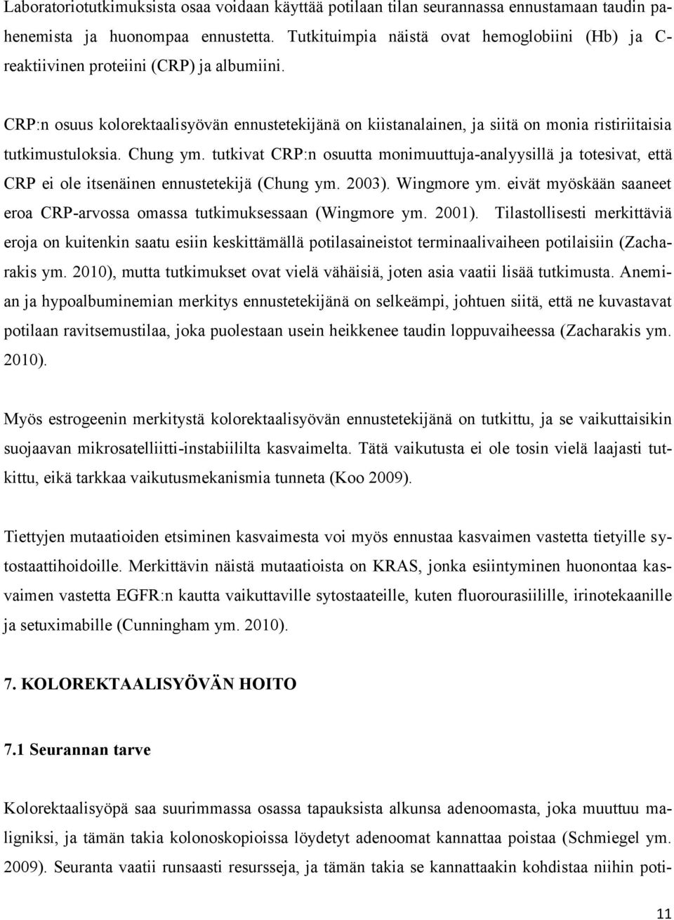 CRP:n osuus kolorektaalisyövän ennustetekijänä on kiistanalainen, ja siitä on monia ristiriitaisia tutkimustuloksia. Chung ym.