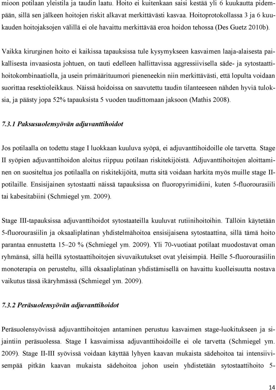 Vaikka kirurginen hoito ei kaikissa tapauksissa tule kysymykseen kasvaimen laaja-alaisesta paikallisesta invaasiosta johtuen, on tauti edelleen hallittavissa aggressiivisella säde- ja