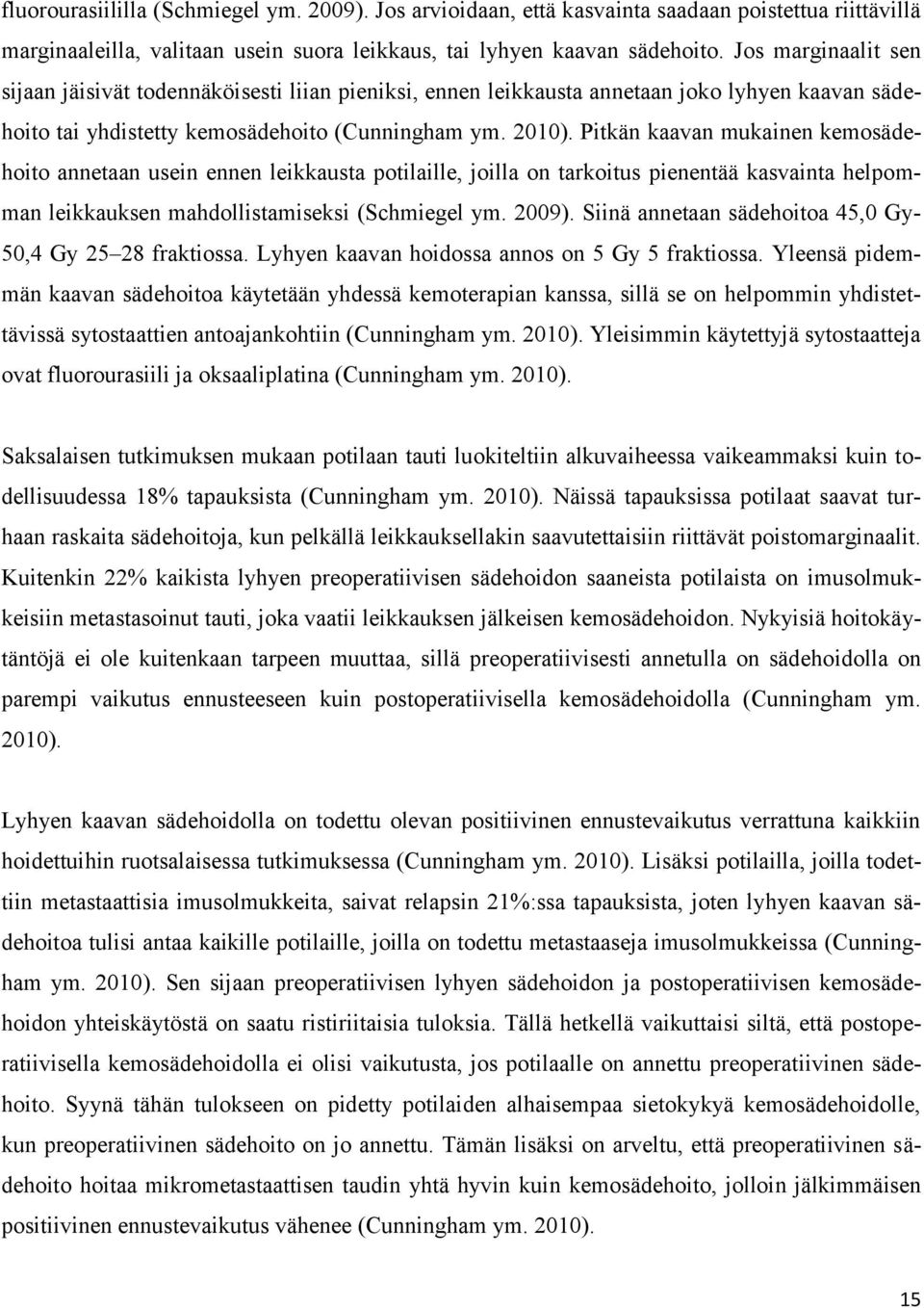 Pitkän kaavan mukainen kemosädehoito annetaan usein ennen leikkausta potilaille, joilla on tarkoitus pienentää kasvainta helpomman leikkauksen mahdollistamiseksi (Schmiegel ym. 2009).