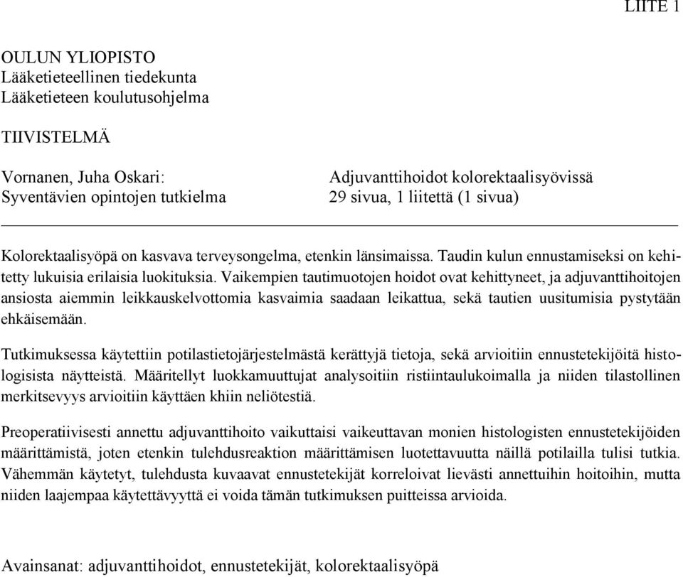 Vaikempien tautimuotojen hoidot ovat kehittyneet, ja adjuvanttihoitojen ansiosta aiemmin leikkauskelvottomia kasvaimia saadaan leikattua, sekä tautien uusitumisia pystytään ehkäisemään.