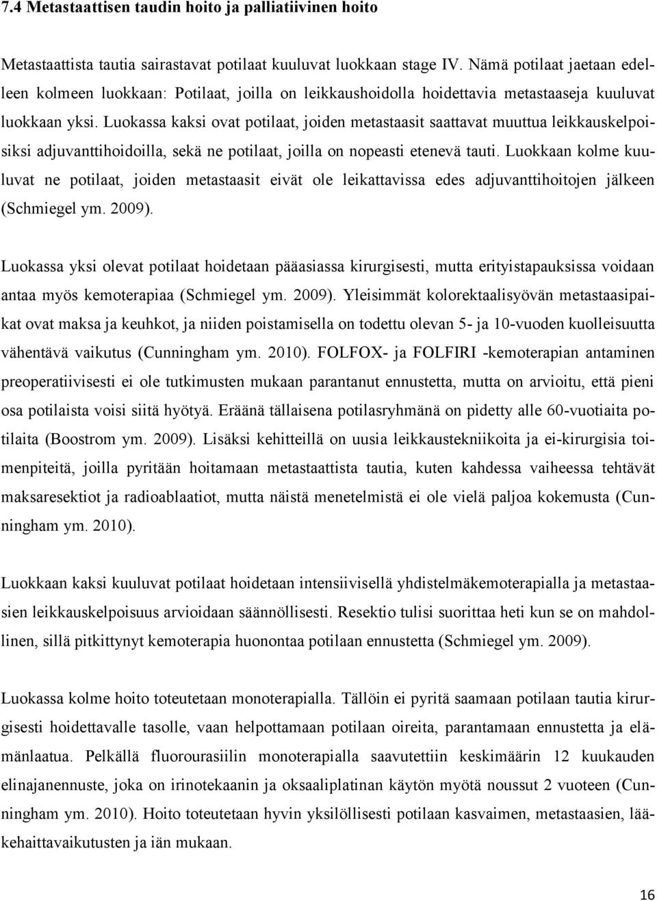 Luokassa kaksi ovat potilaat, joiden metastaasit saattavat muuttua leikkauskelpoisiksi adjuvanttihoidoilla, sekä ne potilaat, joilla on nopeasti etenevä tauti.