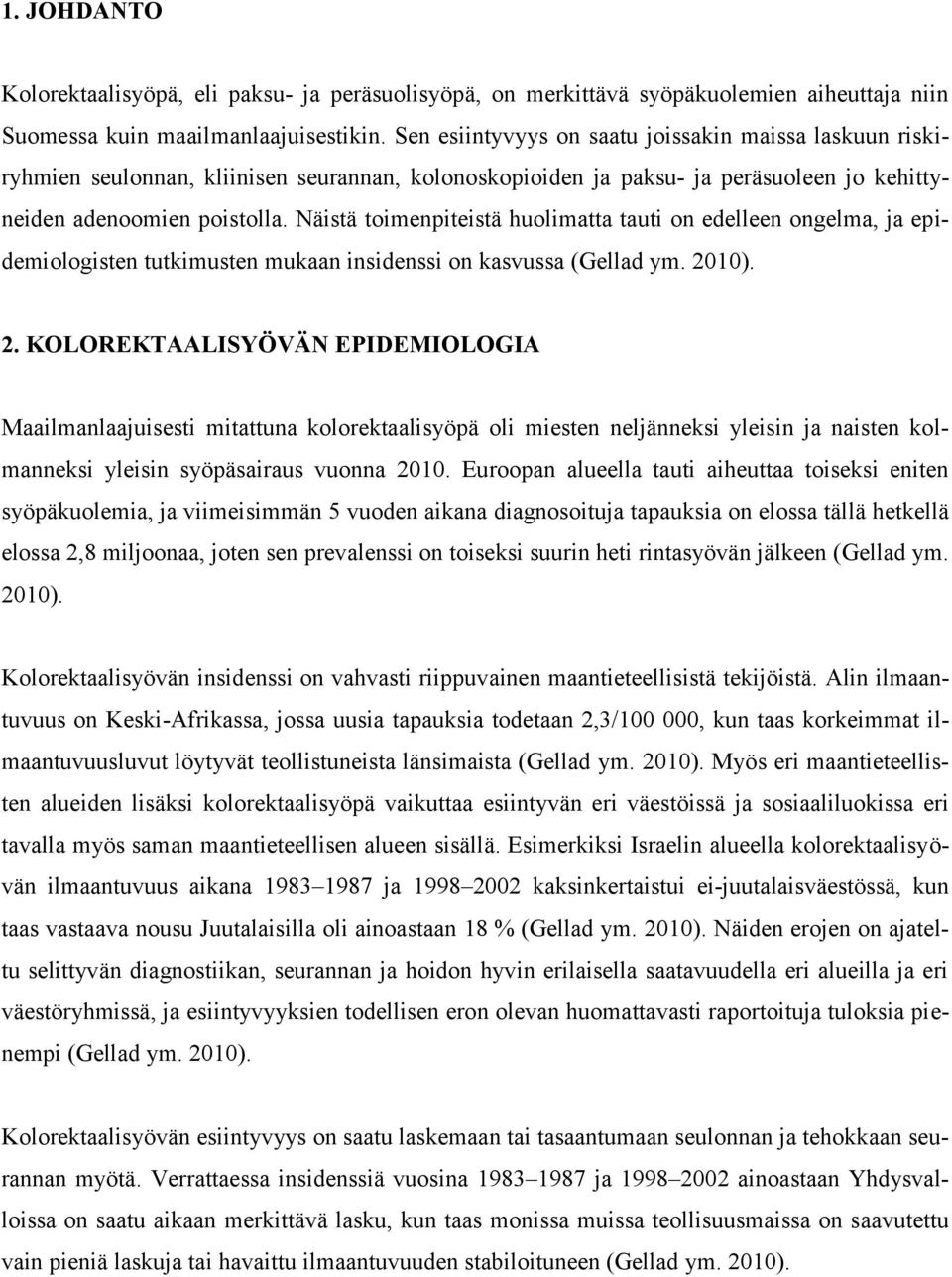 Näistä toimenpiteistä huolimatta tauti on edelleen ongelma, ja epidemiologisten tutkimusten mukaan insidenssi on kasvussa (Gellad ym. 20