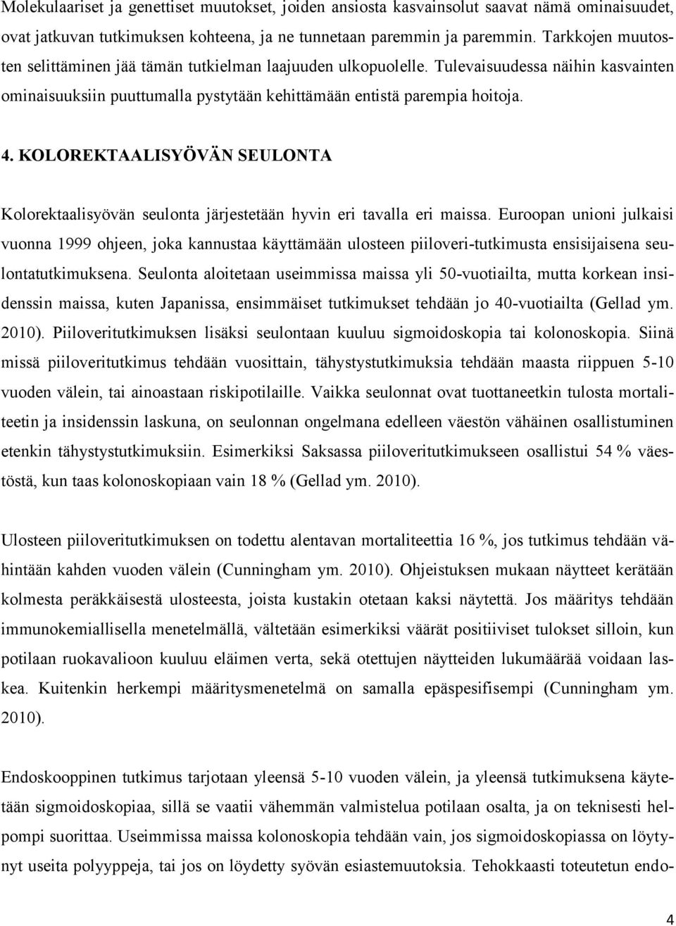 KOLOREKTAALISYÖVÄN SEULONTA Kolorektaalisyövän seulonta järjestetään hyvin eri tavalla eri maissa.