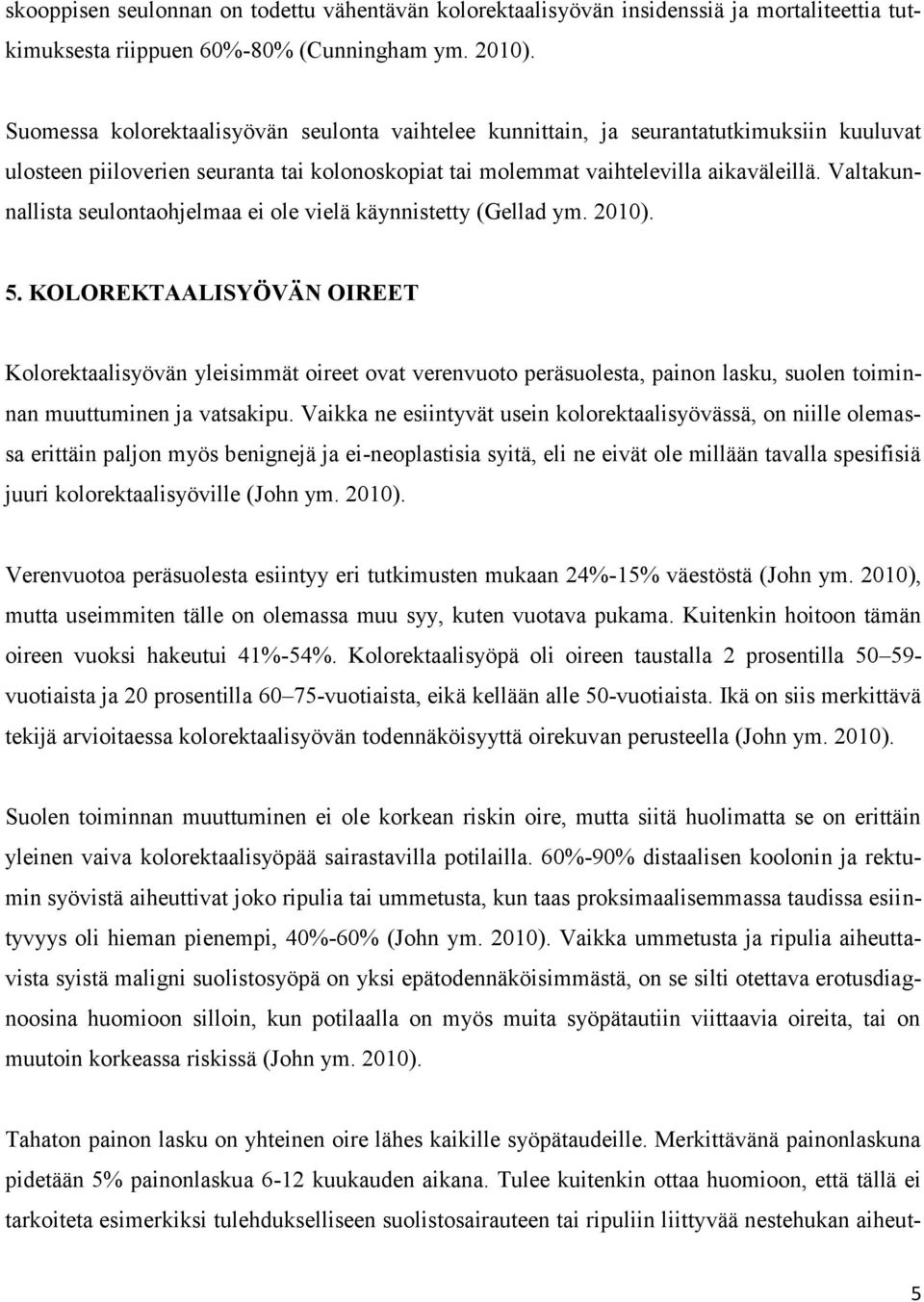 Valtakunnallista seulontaohjelmaa ei ole vielä käynnistetty (Gellad ym. 2010). 5.