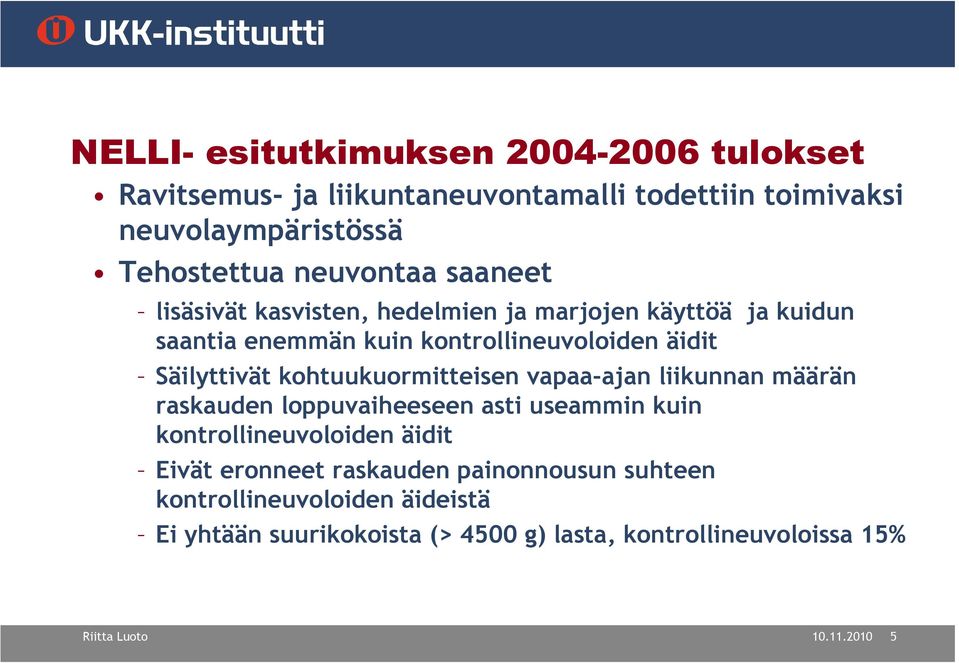 kohtuukuormitteisen vapaa-ajan liikunnan määrän raskauden loppuvaiheeseen asti useammin kuin kontrollineuvoloiden äidit Eivät eronneet