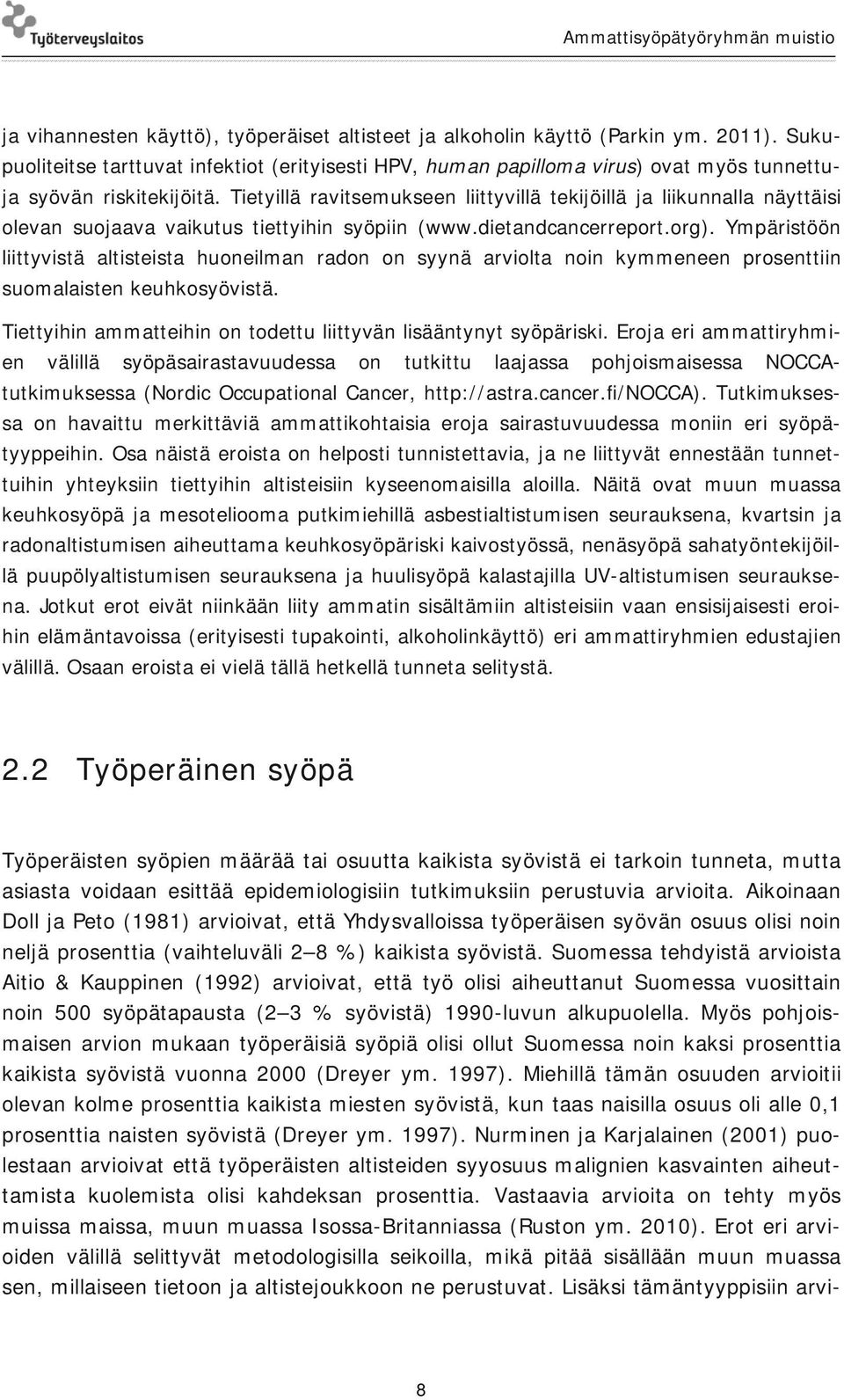 Tietyillä ravitsemukseen liittyvillä tekijöillä ja liikunnalla näyttäisi olevan suojaava vaikutus tiettyihin syöpiin (www.dietandcancerreport.org).