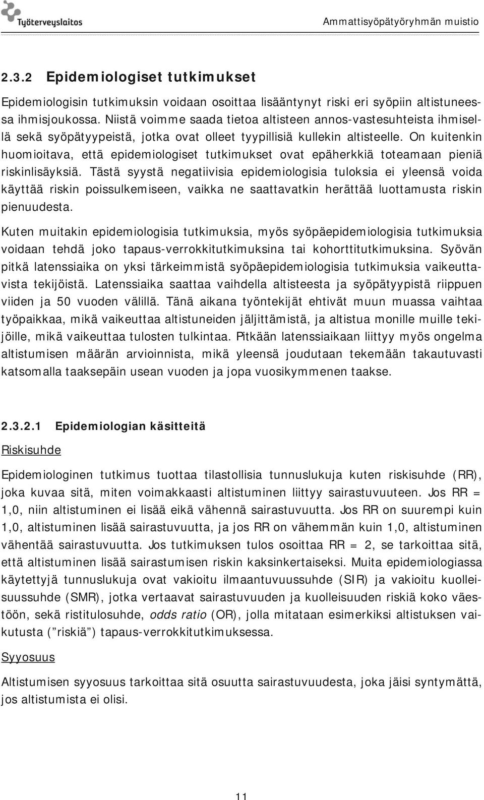 On kuitenkin huomioitava, että epidemiologiset tutkimukset ovat epäherkkiä toteamaan pieniä riskinlisäyksiä.