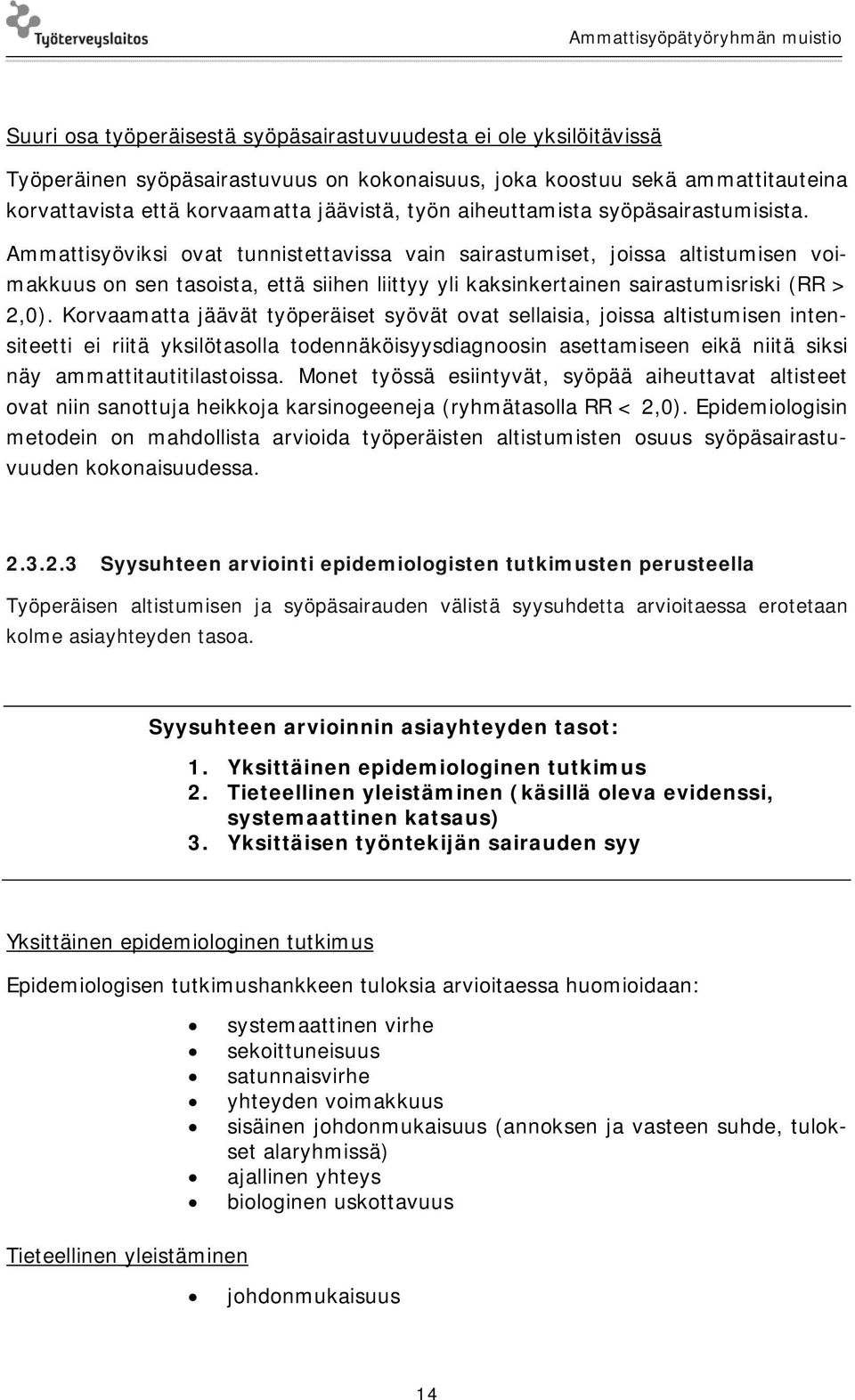 Ammattisyöviksi ovat tunnistettavissa vain sairastumiset, joissa altistumisen voimakkuus on sen tasoista, että siihen liittyy yli kaksinkertainen sairastumisriski (RR > 2,0).