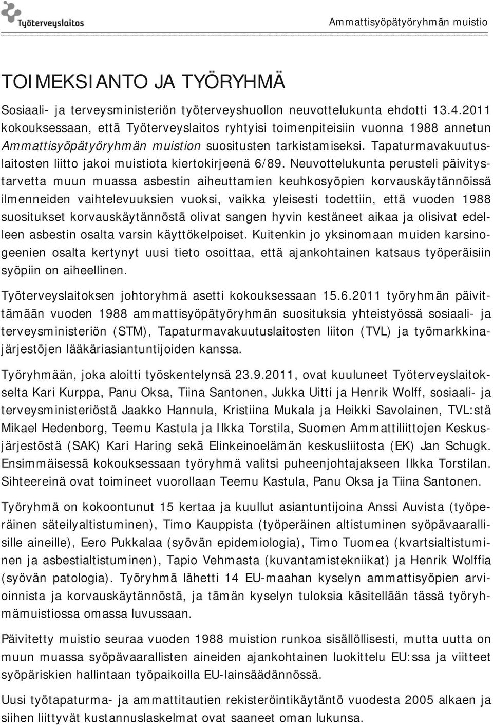 Tapaturmavakuutuslaitosten liitto jakoi muistiota kiertokirjeenä 6/89.