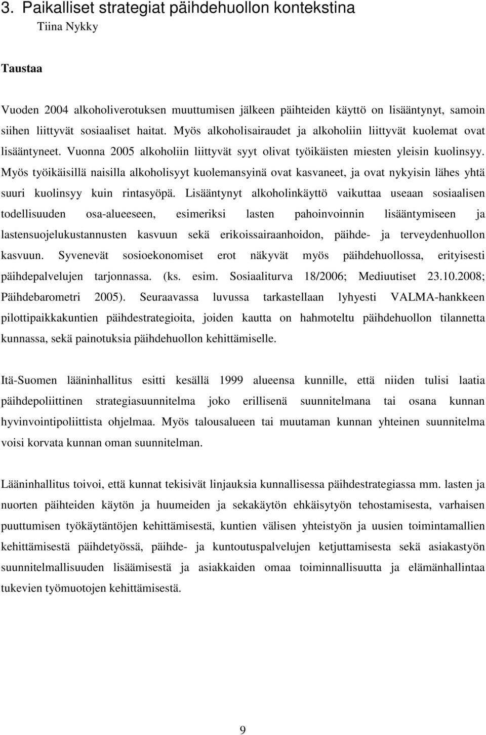 Myös työikäisillä naisilla alkoholisyyt kuolemansyinä ovat kasvaneet, ja ovat nykyisin lähes yhtä suuri kuolinsyy kuin rintasyöpä.