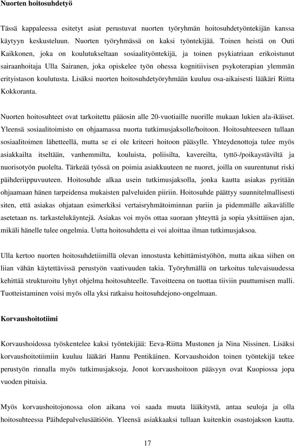 ylemmän erityistason koulutusta. Lisäksi nuorten hoitosuhdetyöryhmään kuuluu osa-aikaisesti lääkäri Riitta Kokkoranta.