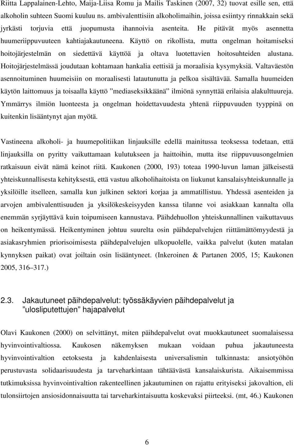 Käyttö on rikollista, mutta ongelman hoitamiseksi hoitojärjestelmän on siedettävä käyttöä ja oltava luotettavien hoitosuhteiden alustana.