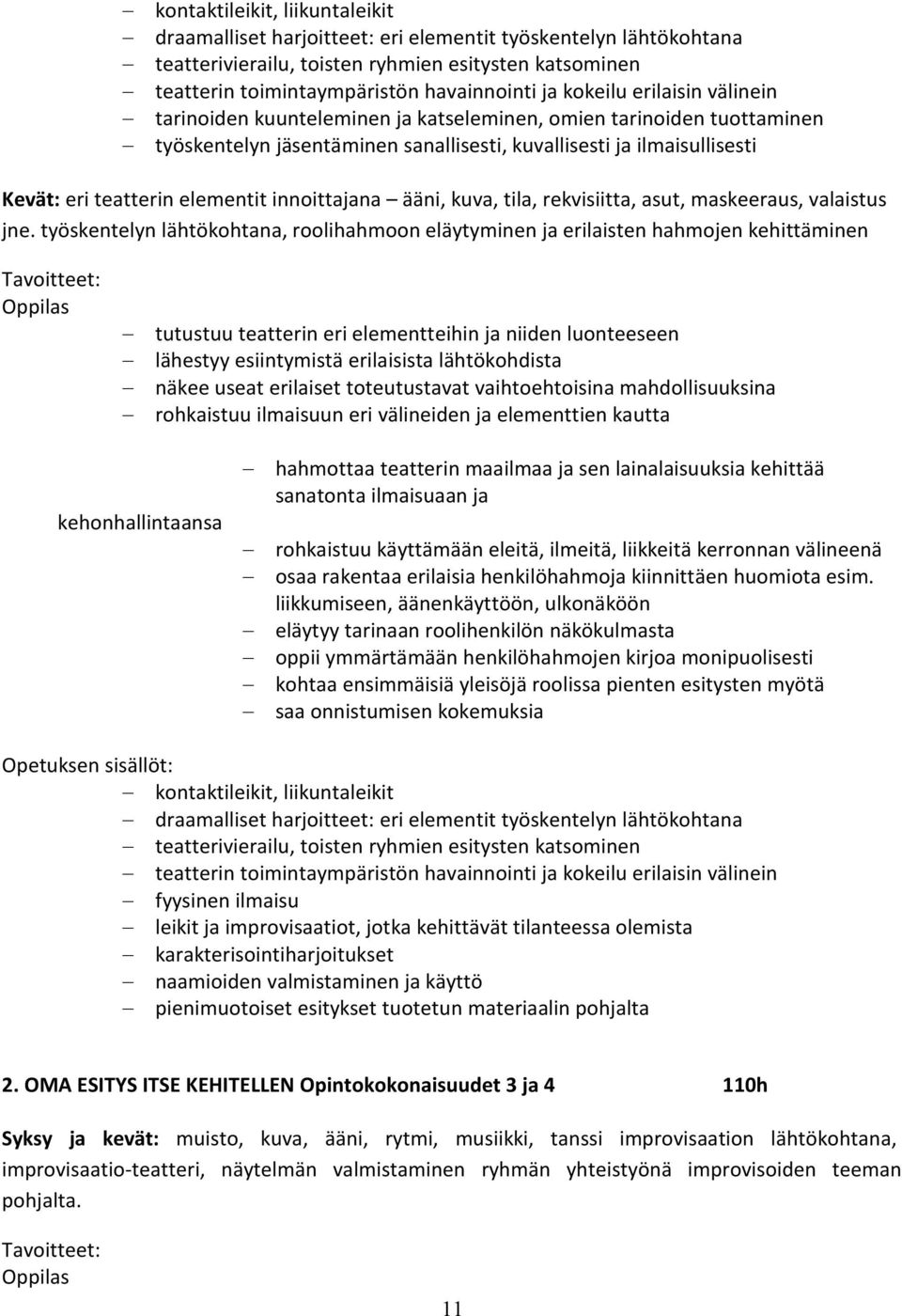 elementit innoittajana ääni, kuva, tila, rekvisiitta, asut, maskeeraus, valaistus jne.