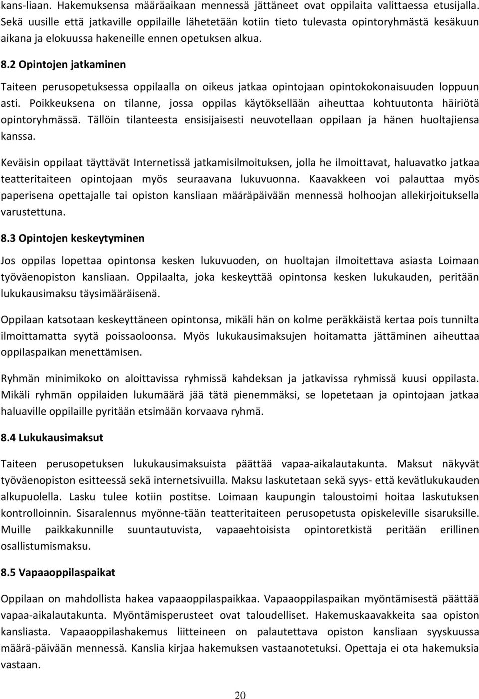 2 Opintojen jatkaminen Taiteen perusopetuksessa oppilaalla on oikeus jatkaa opintojaan opintokokonaisuuden loppuun asti.