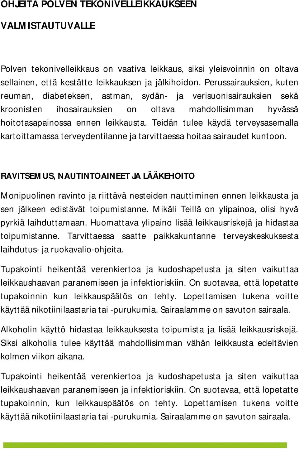 Teidän tulee käydä terveysasemalla kartoittamassa terveydentilanne ja tarvittaessa hoitaa sairaudet kuntoon.