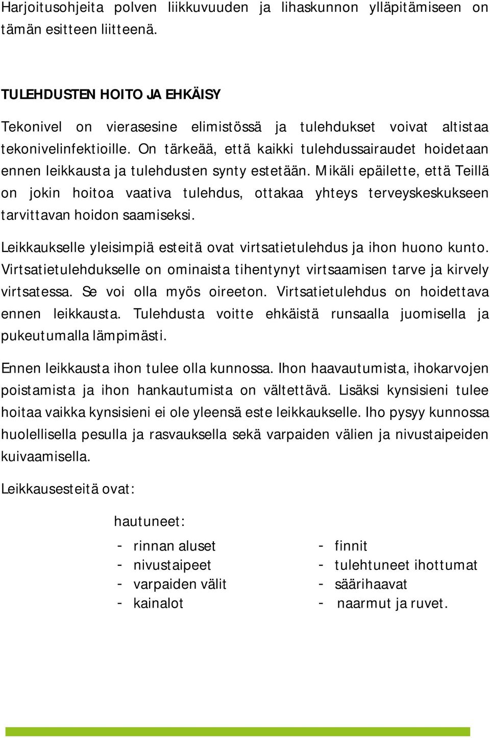 On tärkeää, että kaikki tulehdussairaudet hoidetaan ennen leikkausta ja tulehdusten synty estetään.