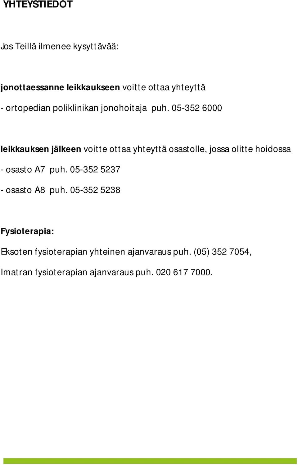 05-352 6000 leikkauksen jälkeen voitte ottaa yhteyttä osastolle, jossa olitte hoidossa - osasto A7 puh.